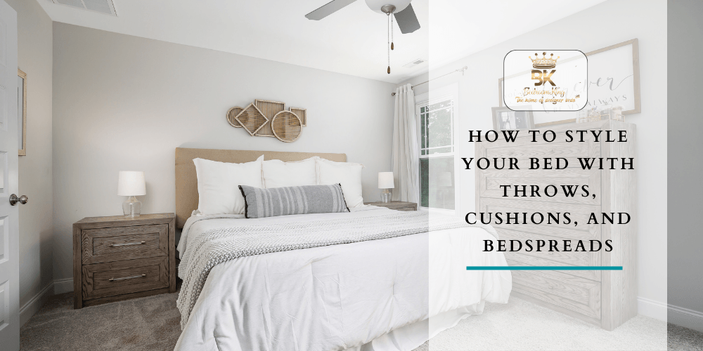 How to Style Your Bed with Throws, Cushions, and Bedspreads - Bedroomking